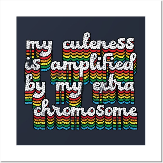 My Cuteness Is Amplified By My Extra Chromosome // Down Syndrome Awareness Wall Art by Trendsdk